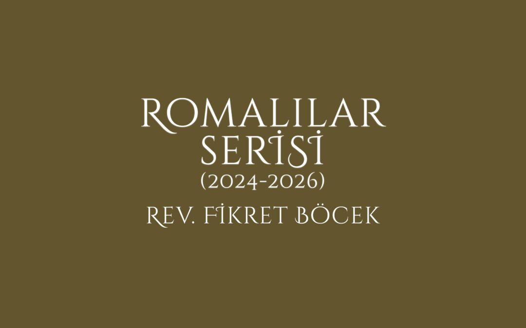 Romalılar Vaaz Serisi 2024-2026