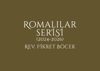 Romalılar Vaaz Serisi 2024-2026