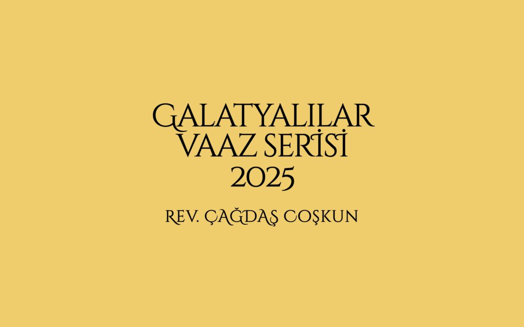Galatyalılar Vaaz Serisi 2025